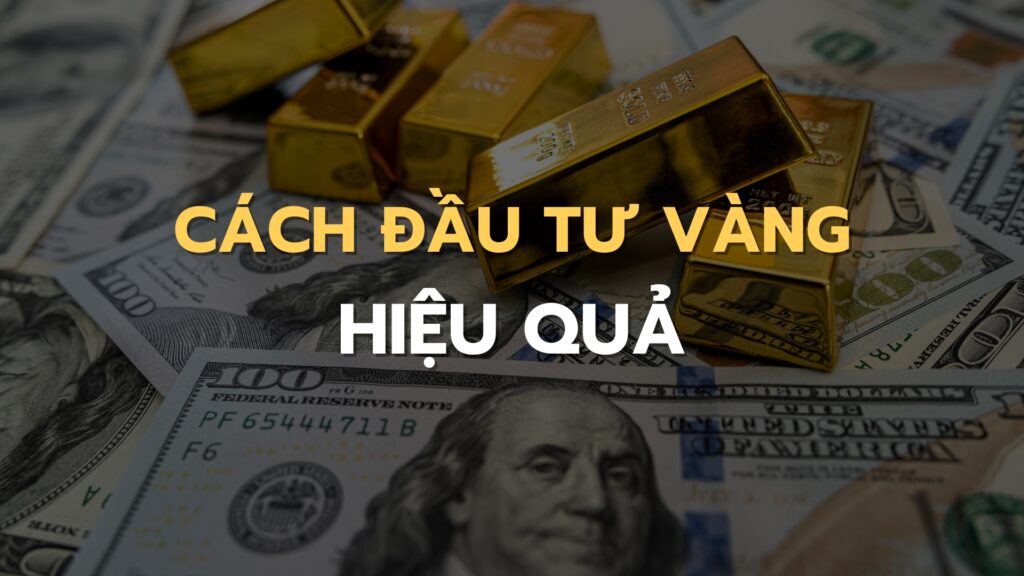 cách đầu tư vàng hiệu quả