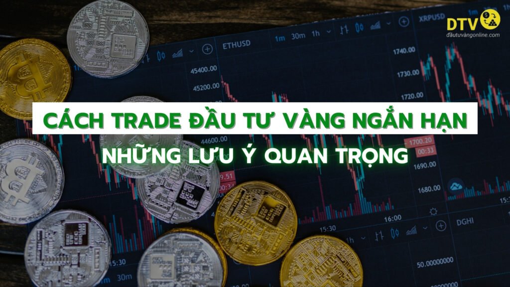 Cách trade đầu tư vàng ngắn hạn