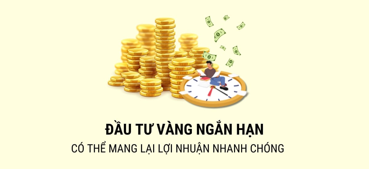 Đầu tư vàng ngắn hạn có thể mang lại lợi nhuận nhanh chóng từ sự biến động giá