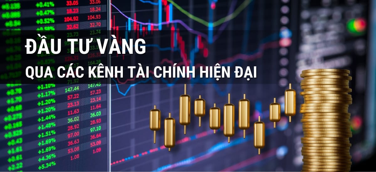 Kênh đầu tư vàng: Đầu tư vàng qua các kênh tài chính hiện đại