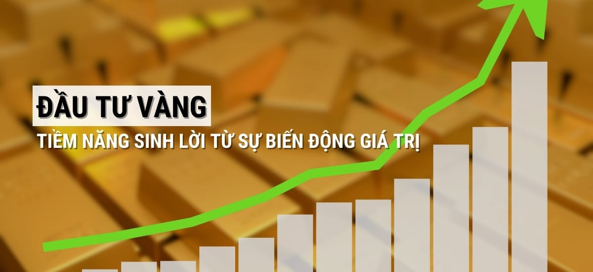 Nên đầu tư vàng hay gửi tiết kiệm: Đầu tư vàng - tiềm năng sinh lời từ sự biến động giá trị