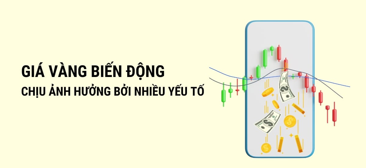 Cách đầu tư vàng hiệu quả - Giá vàng biến động chịu ảnh hưởng bởi nhiều yếu tố