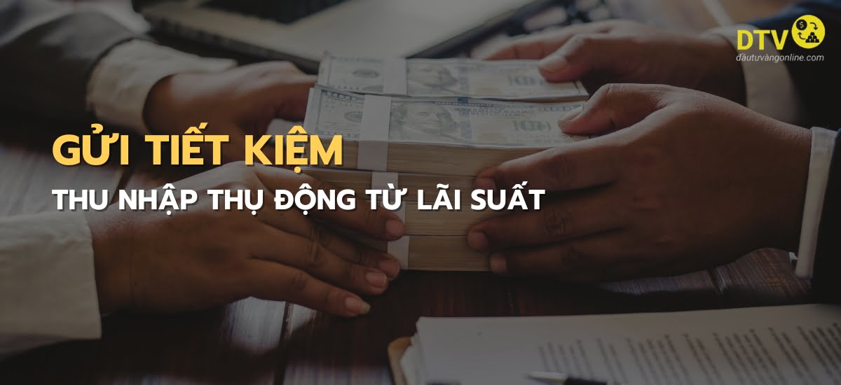 nên đầu tư vàng hay gửi tiết kiệm