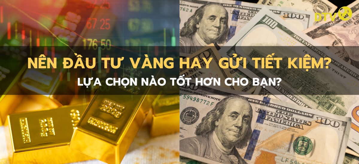 nên đầu tư vàng hay gửi tiết kiệm