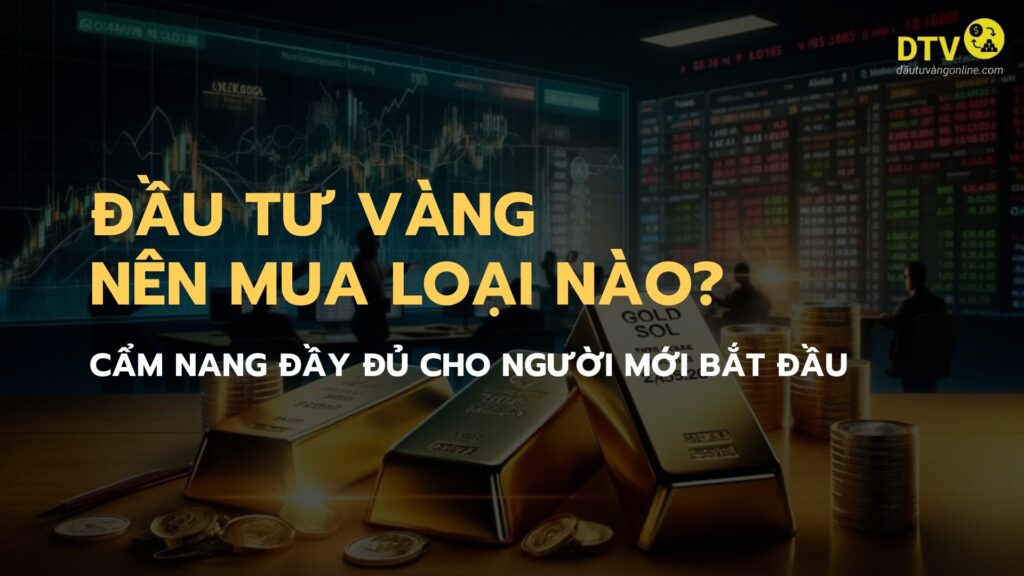 đầu tư vàng nên mua loại nào