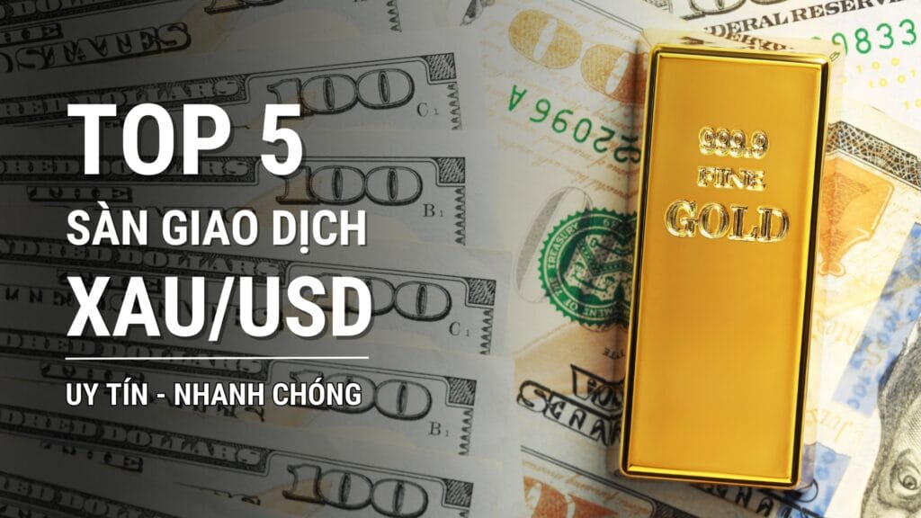 Top 5 sàn giao dịch XAUUSD toàn cầu uy tín và nhanh chóng 